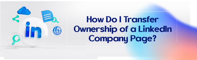 How Do I Transfer Ownership of a LinkedIn Company Page?