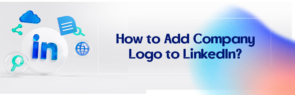 How to Add Company Logo to LinkedIn?