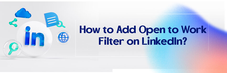 How to Add Open to Work Filter on LinkedIn?