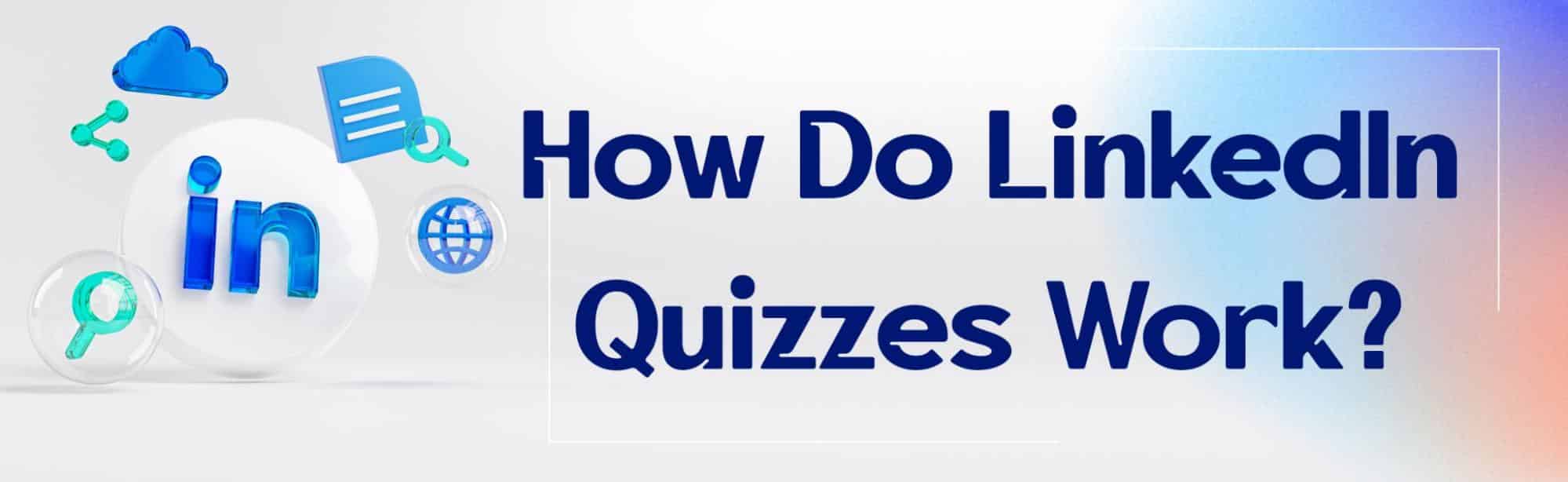 How Do LinkedIn Quizzes Work & Everything You Need to Know About Them?