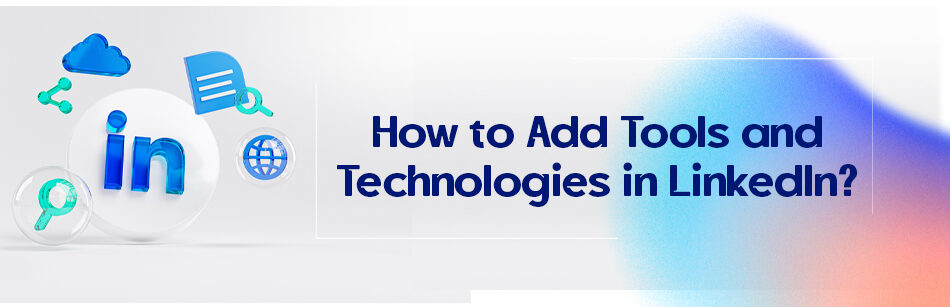 How to Add Tools and Technologies in LinkedIn?