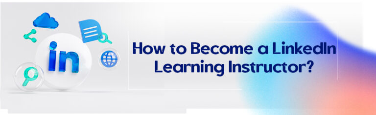 How to Become a LinkedIn Learning Instructor?