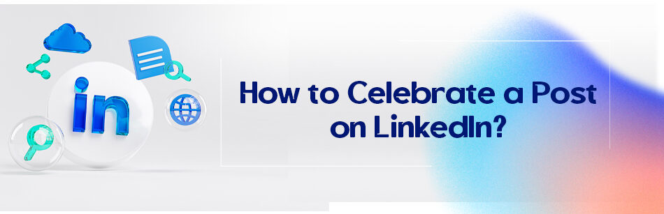 How to Celebrate a Post on LinkedIn?