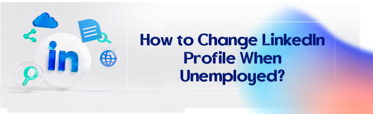 How to Change LinkedIn Profile When Unemployed?