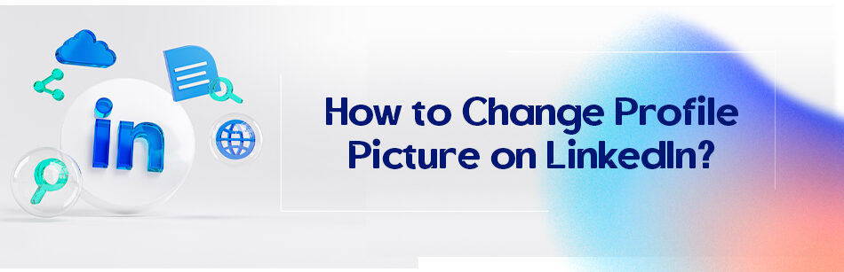How to Change Profile Picture on LinkedIn?
