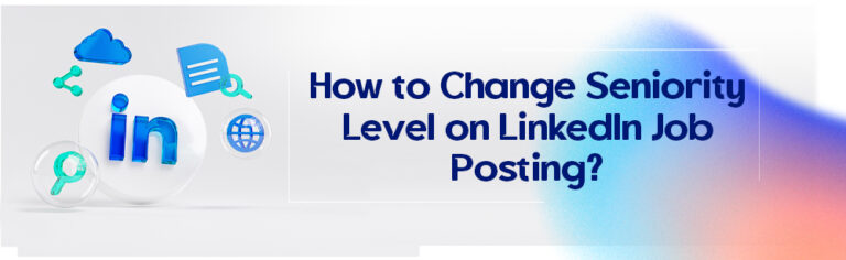 How to Change Seniority Level on LinkedIn Job Posting?