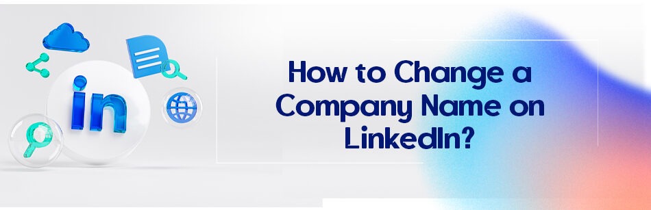 How to Change a Company Name on LinkedIn?