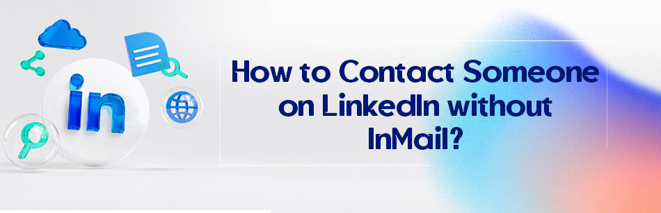 How to Contact Someone on LinkedIn without InMail?