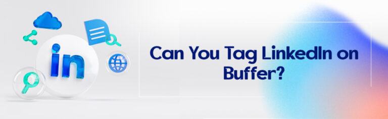 Can You Tag LinkedIn on Buffer?