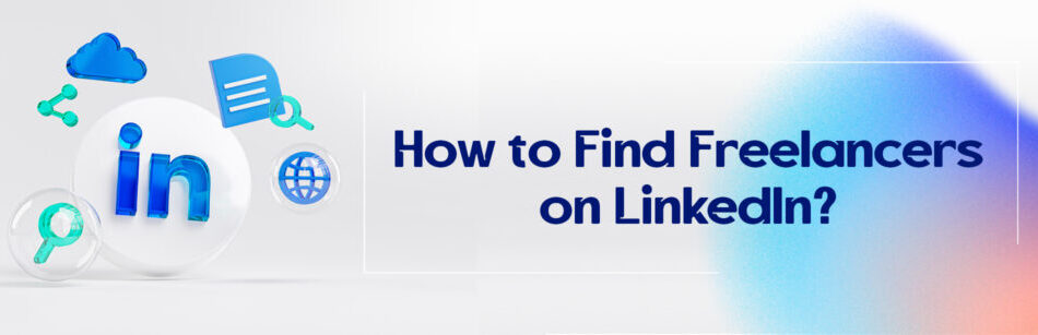 How to Find Freelancers on LinkedIn?