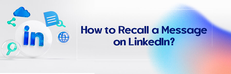 How to Recall a Message on LinkedIn?