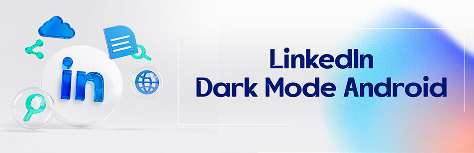 LinkedIn Dark Mode Android