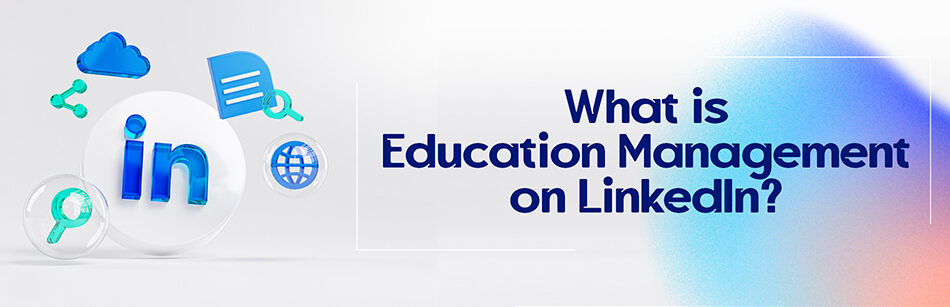 What is Education Management on LinkedIn?
