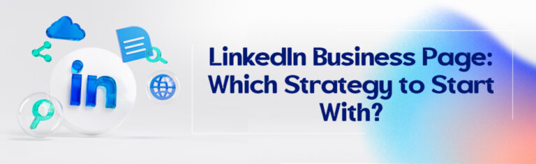 LinkedIn Business Page: Which Strategy to Start With?