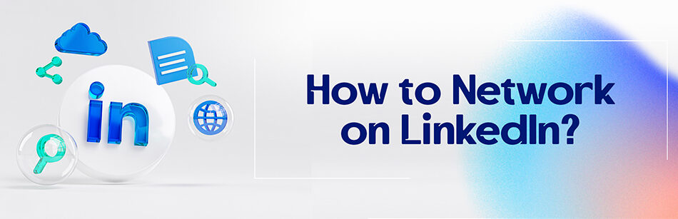 How to Network on LinkedIn?