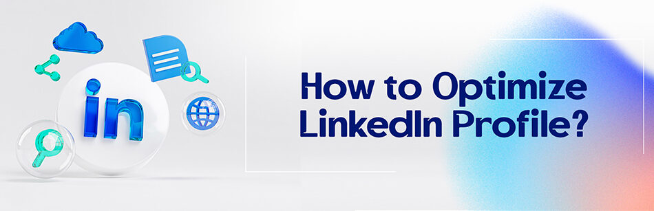 How to Optimize LinkedIn Profile?