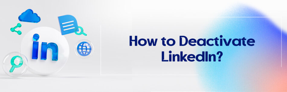 How to Deactivate LinkedIn?