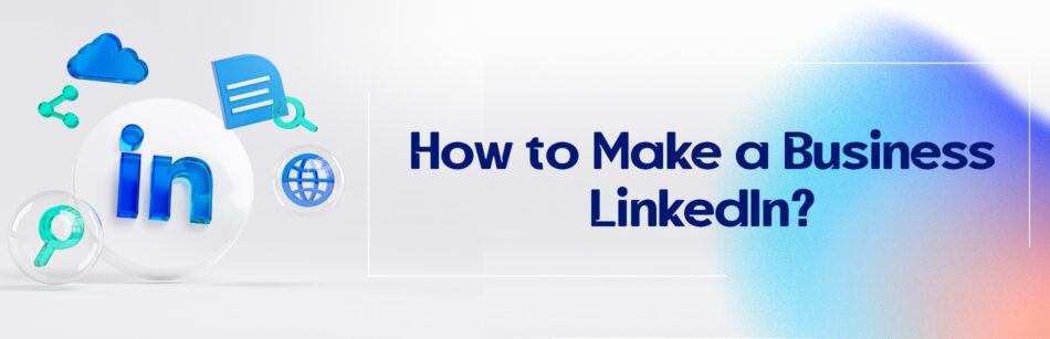 How to Make a Business LinkedIn?