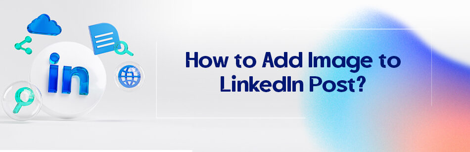 How to Add Image to LinkedIn Post?