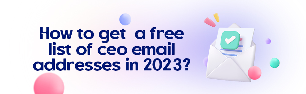 How To Get A Free List Of Ceo Email Addresses In 2023 