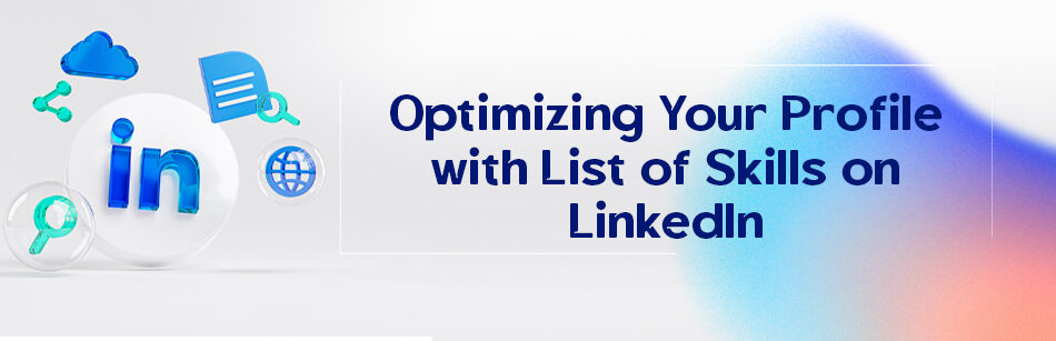 Optimizing Your Profile with List of Skills on LinkedIn