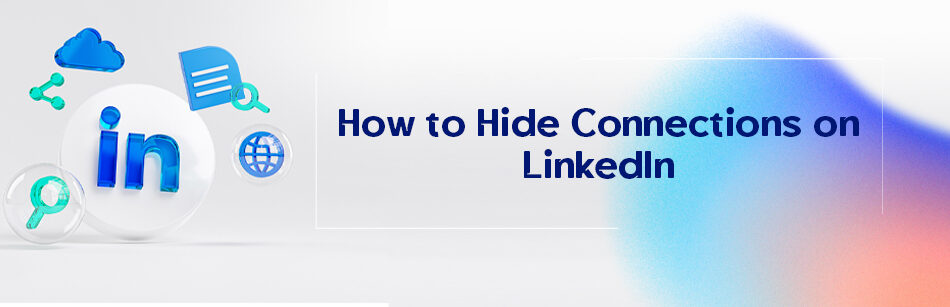 How to Hide Connections on LinkedIn?