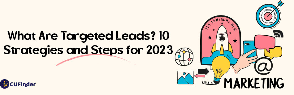 What Are Targeted Leads? 10 Strategies and Steps for 2023