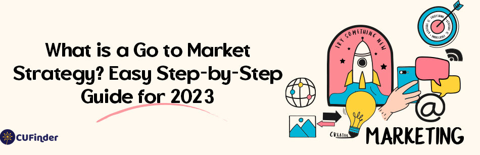 What is a Go to Market Strategy? Easy Step-by-Step Guide for 2023