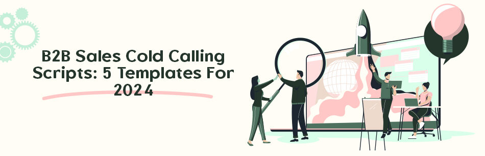 B2B Sales Cold Calling Scripts: 5 Templates For 2024