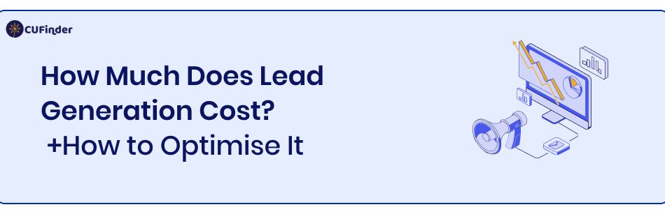 How Much Does Lead Generation Cost? [+How to Optimise It]