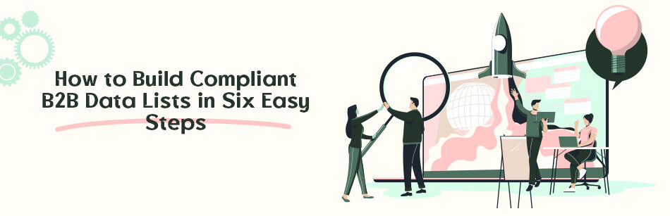 How to Build Compliant B2B Data Lists in Six Easy Steps