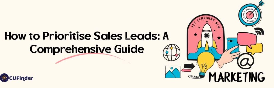 How to Prioritise Sales Leads: A Comprehensive Guide