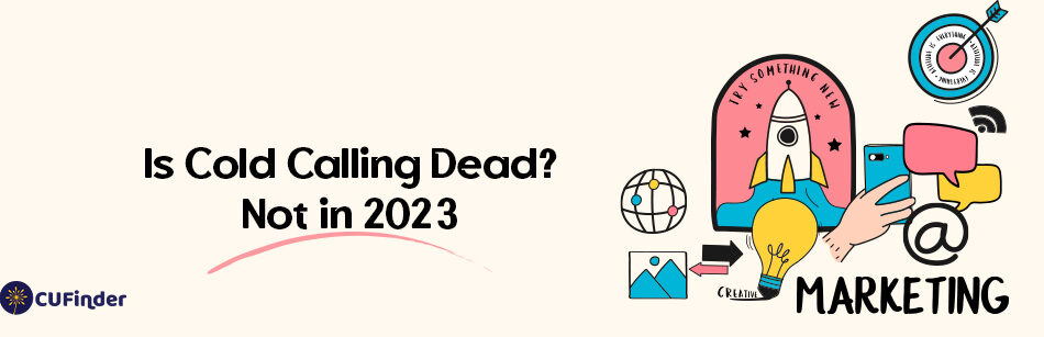 Is Cold Calling Dead? Not In 2023
