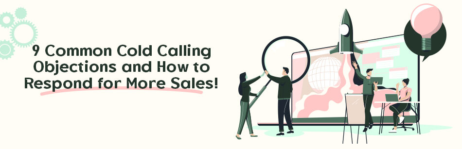 9 Common Cold Calling Objections and How to Respond for More Sales!
