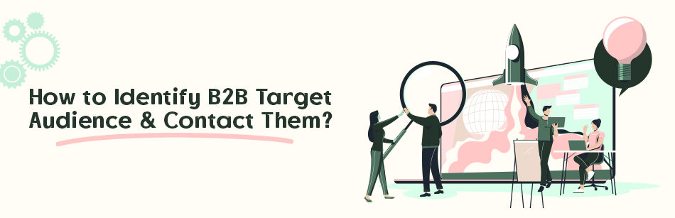 How to Identify B2B Target Audience & Contact Them?