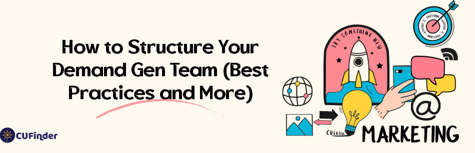 How to Structure Your Demand Gen Team: Best Practices and More