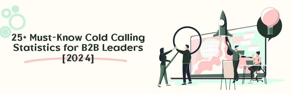 25+ Must-Know Cold Calling Statistics for B2B Leaders [2024]