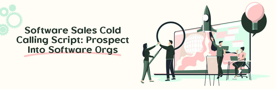 Software Sales Cold Calling Script: Prospect into Software Orgs