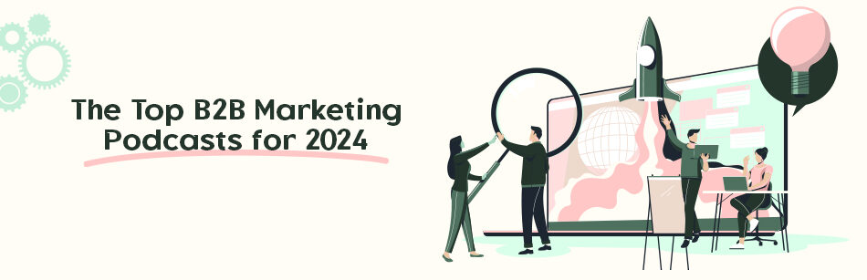 The Top B2B Marketing Podcasts for 2024