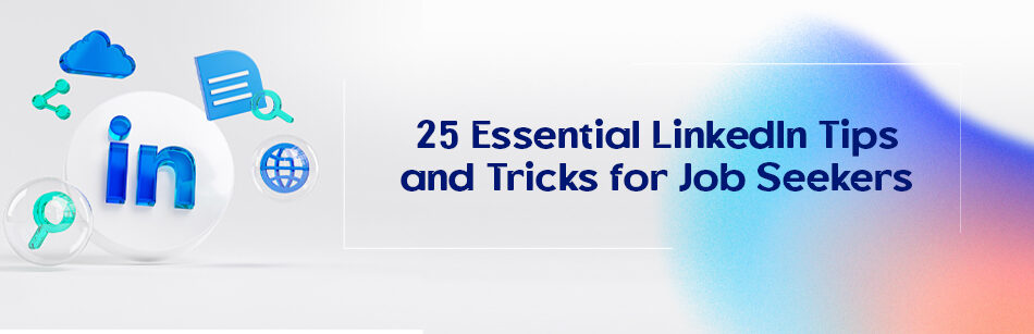 25 Essential LinkedIn Tips and Tricks for Job Seekers