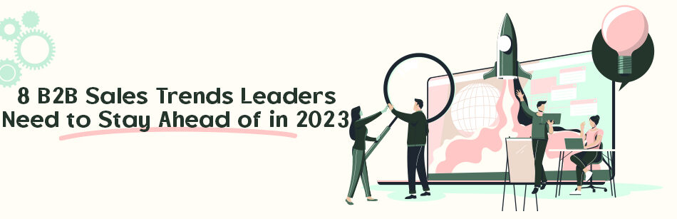 8 B2B Sales Trends Leaders Need to Stay Ahead of in 2024