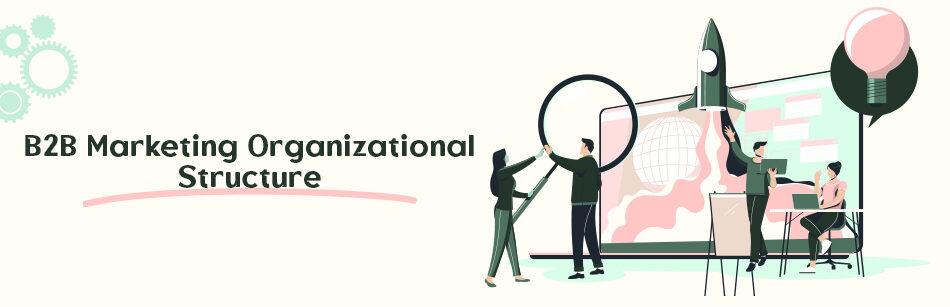 B2B Marketing Organizational Structure