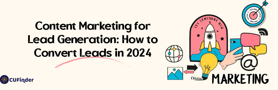 Content Marketing for Lead Generation: How to Convert Leads in 2024