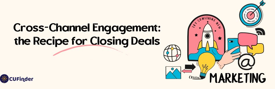 Cross-Channel Engagement: The Recipe for Closing Deals