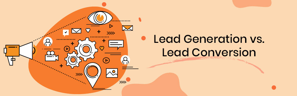 Lead Generation vs. Lead Conversion