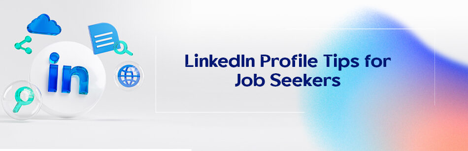 LinkedIn Profile Tips for Job Seekers