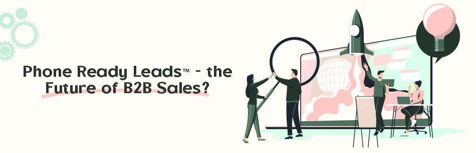Phone Ready Leads™ - the Future of B2B Sales?