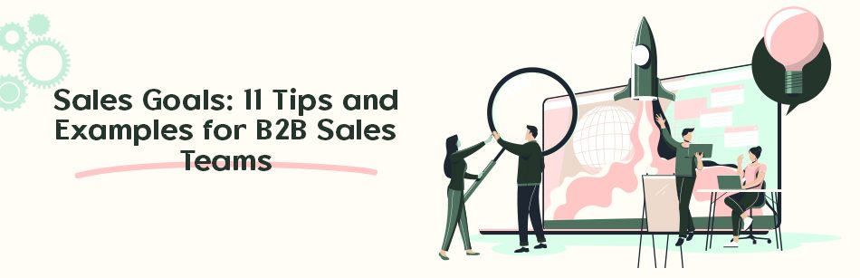 Sales Goals: 11 Tips and Examples for B2B Sales Teams
