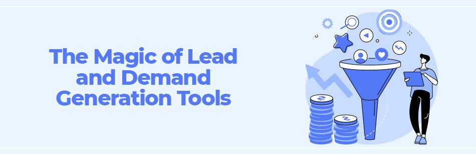 The Magic of Lead and Demand Generation Tools