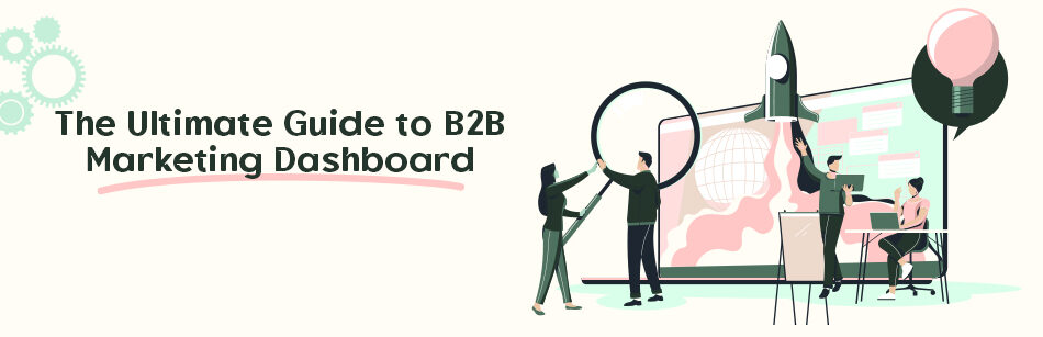 The Ultimate Guide to B2B Marketing Dashboard